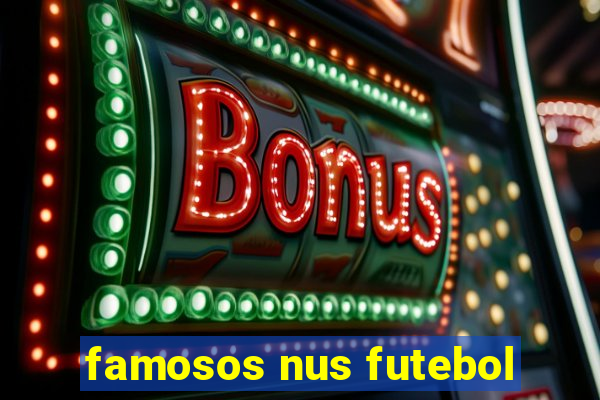 famosos nus futebol